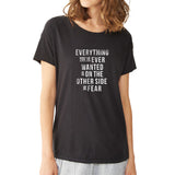 Everything You'Ve Ever Wanted Is On The Other Side Of Fear Motivational Quote Women'S T Shirt