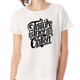 Failure Is Not An Option Women'S T Shirt