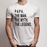 Fathers Day Gift Papa The Man The Myth The Legend Papa Men'S T Shirt