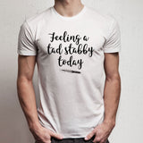 Feeling A Tad Stabby Today Gym Sport Runner Yoga Funny Thanksgiving Christmas Funny Quotes Men'S T Shirt