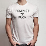 Feminist As Fuck Women'S Equality Feminism Men'S T Shirt