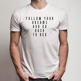 Follow Your Freams And Go Back To Bed Funny Coffee Men'S T Shirt
