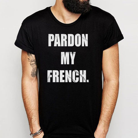 French Pardon My French Funny French Instagram Tumblr Fashion Tops Rad Tops Men'S T Shirt