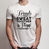 Friends That Sweat Together Stay Together Running Hiking Gym Sport Runner Yoga Funny Thanksgiving Christmas Funny Quotes Men'S T Shirt