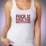 Fuck 12 Fuck The Institution Women'S Tank Top