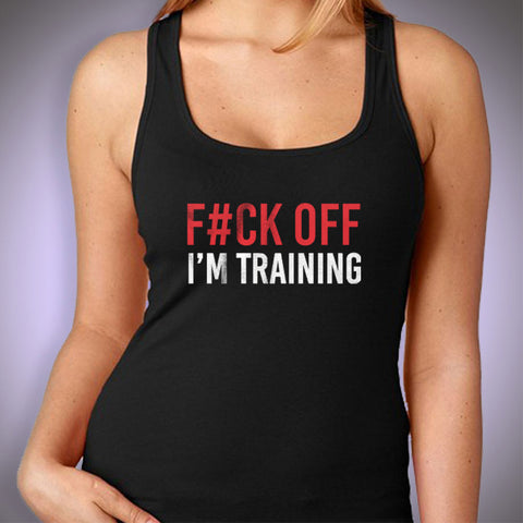 Fuck Off I'M Training Women'S Tank Top