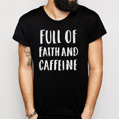 Full Of Faith And Caffeine Christian Coffee Funny Men'S T Shirt