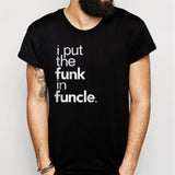 Funcle I Put The Funk Men'S T Shirt