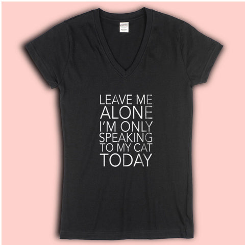 Funny Cat Im Only Speaking To My Cat Today Saying Funny Women'S V Neck