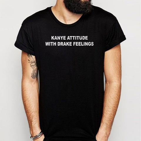 Funny Kanye Attitude With Drake Feelings Men'S T Shirt