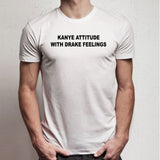 Funny Kanye Attitude With Drake Feelings Men'S T Shirt