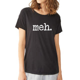 Funny Meh Messege Women'S T Shirt