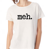 Funny Meh Messege Women'S T Shirt