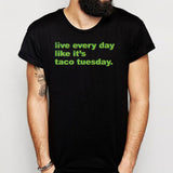 Funny Taco Live Every Day Like It'S Taco Tuesday Typography Funny Mexican Meme Men'S T Shirt