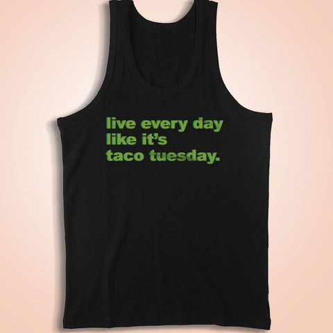 Funny Taco Live Every Day Like It'S Taco Tuesday Typography Funny Mexican Meme Men'S Tank Top