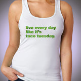 Funny Taco Live Every Day Like It'S Taco Tuesday Typography Funny Mexican Meme Women'S Tank Top