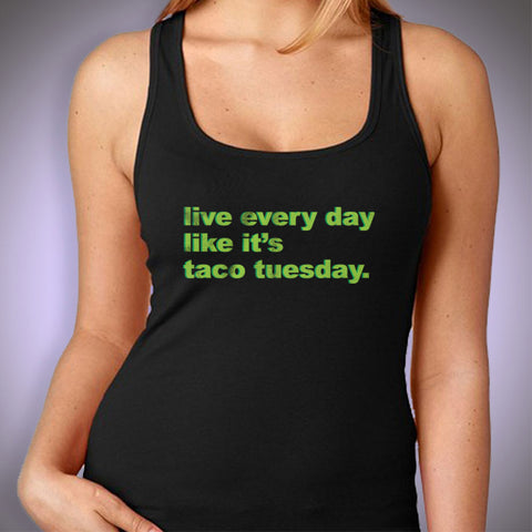 Funny Taco Live Every Day Like It'S Taco Tuesday Typography Funny Mexican Meme Women'S Tank Top