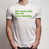 Funny Taco Live Every Day Like It'S Taco Tuesday Typography Funny Mexican Meme Men'S T Shirt