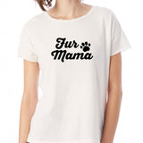 Fur Mama Animal Lovers Cat Lovers Dog Lovers  Gym Sport Runner Yoga Funny Thanksgiving Christmas Funny Quotes Women'S T Shirt