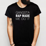 Gangsta Rap Made Me Do It Funny Tops Men'S T Shirt