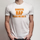 Gangsta Rap Made Me Do It Men'S T Shirt