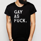 Gay As Fuck Lgbt Pride Gay Lgbtq Men'S T Shirt