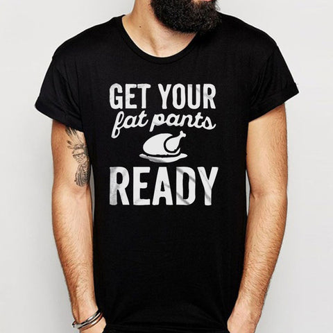 Get Your Fat Pants Ready Men'S T Shirt