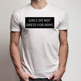 Girls Do Not Dress For Boys Men'S T Shirt