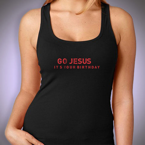 Go Jesus! It'S Your Birthday! Christmas Funny Statement Women'S Tank Top