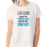 God Found Some Of Strongest Women And Made Them Lawyers Funny Women'S T Shirt