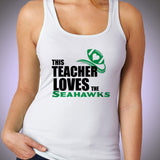 Great This Teacher Loves The Seahawks Seattle Seahawks Women'S Tank Top