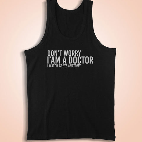 Greys Anatomy Don'T Worry I'Am A Doctor I Watch Greys Anatomy Simple Style Men'S Tank Top