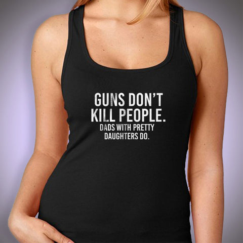 Gun'S Don'T Kill People Dad'S With Pretty Daughters Do Best Dad Ever Women'S Tank Top