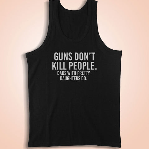 Gun'S Don'T Kill People Dad'S With Pretty Daughters Do Best Dad Ever Men'S Tank Top