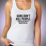 Gun'S Don'T Kill People Dad'S With Pretty Daughters Do Best Dad Ever Women'S Tank Top
