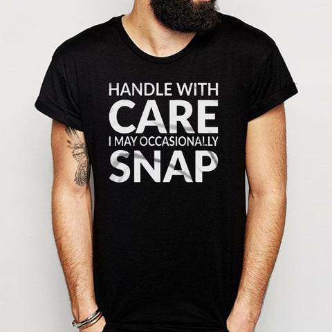 Handle With Care I May Occasionally Snap Men'S T Shirt