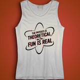 He Physics Is Theoritical But The Fun Is Real Version Men'S Tank Top