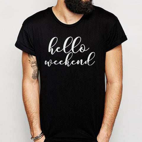 Hello Weekend Statement Men'S T Shirt