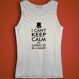 I Cant Keep Calm Im Going To Be A Daddy New Dad Husband Husband Gifts Dad Gifts Daddy To Be Gifts Men'S Tank Top