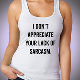I Dont Appreciate Your Lack Of Sarcasm Gym Sport Runner Yoga Funny Thanksgiving Christmas Funny Quotes Women'S Tank Top