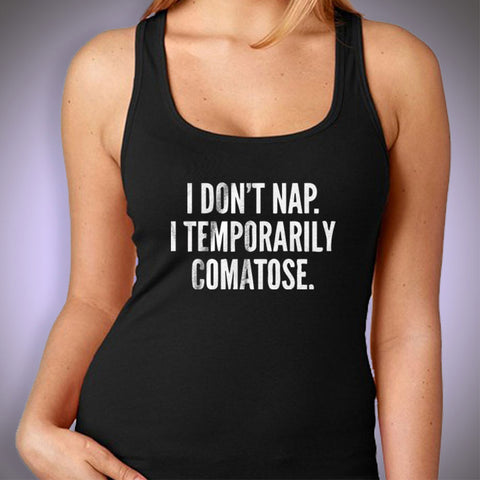 I Dont Nap I Temporarily Comatose Gym Sport Runner Yoga Funny Thanksgiving Christmas Funny Quotes Women'S Tank Top