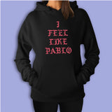 I Feel Like Pablo The Real Life Of Pablo Kanye West Women'S Hoodie