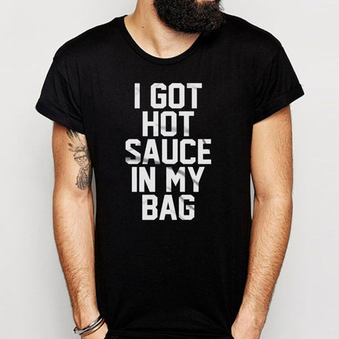 I Got Hot Sauce In My Bag Men'S T Shirt