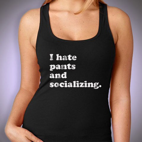 I Hate Pants And Socializing Awkward Funny Quotes Women'S Tank Top