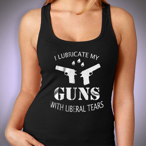 I Lubricate My Guns With Liberal Tears Funny Women'S Tank Top