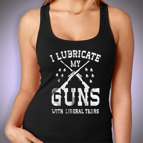 I Lubricate My Guns With Liberal Tears Women'S Tank Top