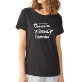 I Suffer From Obsessive Disney Disorder Disney Women'S T Shirt