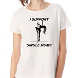 I Support Single Mom Women'S T Shirt