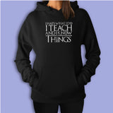 I Teach And I Know Things Women'S Hoodie
