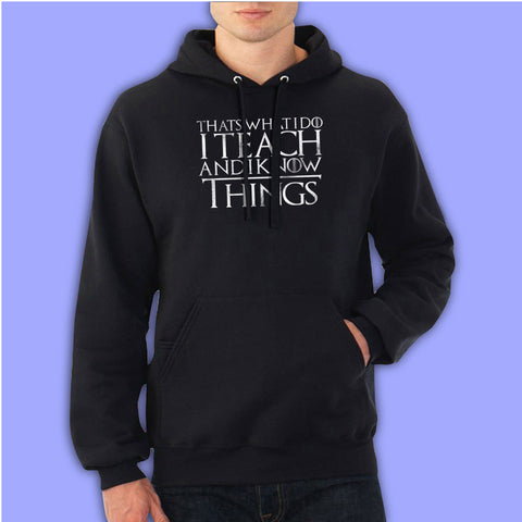 I Teach And I Know Things Men'S Hoodie